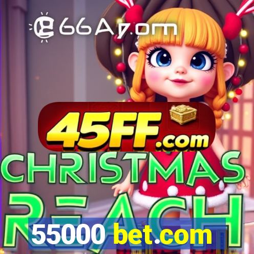 55000 bet.com